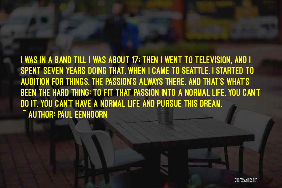 Paul Eenhoorn Quotes: I Was In A Band Till I Was About 17; Then I Went To Television, And I Spent Seven Years