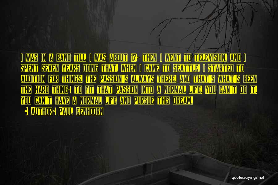 Paul Eenhoorn Quotes: I Was In A Band Till I Was About 17; Then I Went To Television, And I Spent Seven Years
