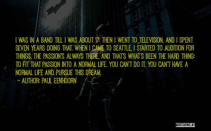 Paul Eenhoorn Quotes: I Was In A Band Till I Was About 17; Then I Went To Television, And I Spent Seven Years