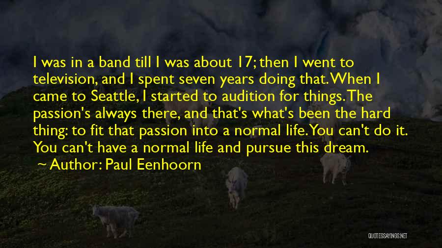 Paul Eenhoorn Quotes: I Was In A Band Till I Was About 17; Then I Went To Television, And I Spent Seven Years