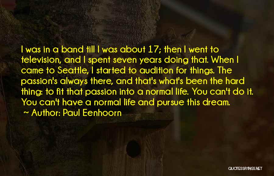 Paul Eenhoorn Quotes: I Was In A Band Till I Was About 17; Then I Went To Television, And I Spent Seven Years