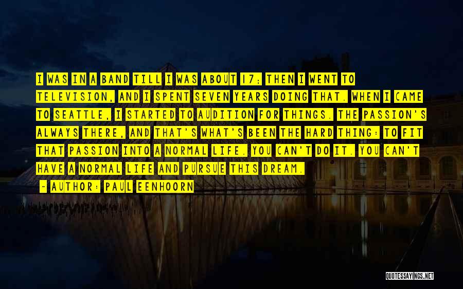 Paul Eenhoorn Quotes: I Was In A Band Till I Was About 17; Then I Went To Television, And I Spent Seven Years