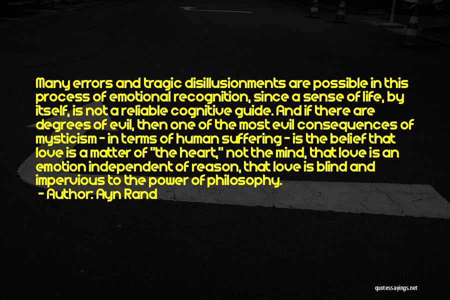 Ayn Rand Quotes: Many Errors And Tragic Disillusionments Are Possible In This Process Of Emotional Recognition, Since A Sense Of Life, By Itself,