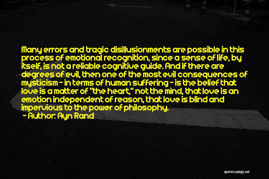 Ayn Rand Quotes: Many Errors And Tragic Disillusionments Are Possible In This Process Of Emotional Recognition, Since A Sense Of Life, By Itself,