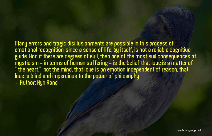 Ayn Rand Quotes: Many Errors And Tragic Disillusionments Are Possible In This Process Of Emotional Recognition, Since A Sense Of Life, By Itself,