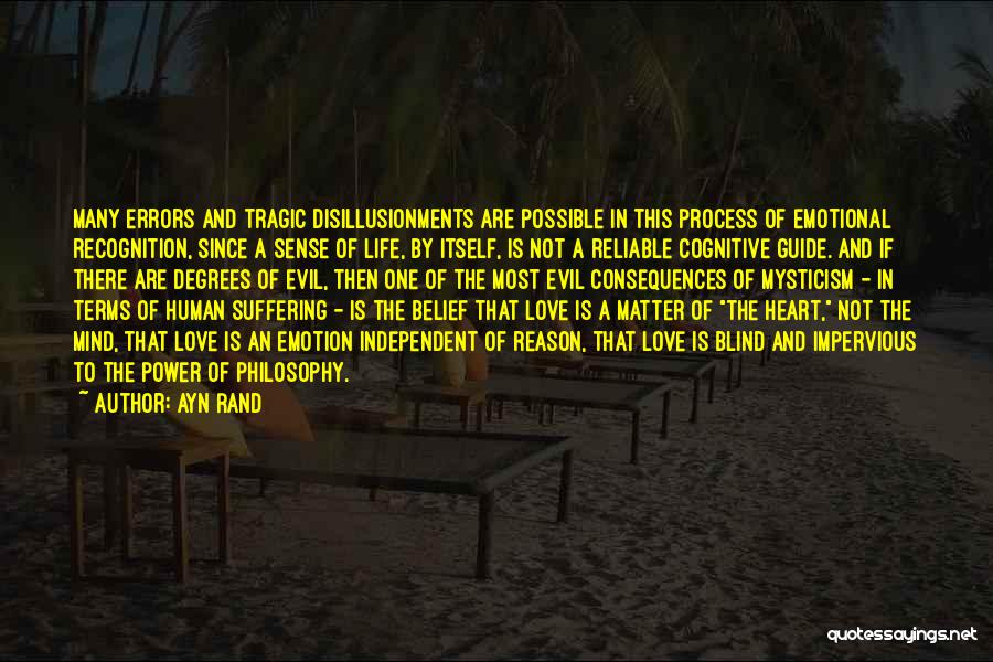 Ayn Rand Quotes: Many Errors And Tragic Disillusionments Are Possible In This Process Of Emotional Recognition, Since A Sense Of Life, By Itself,