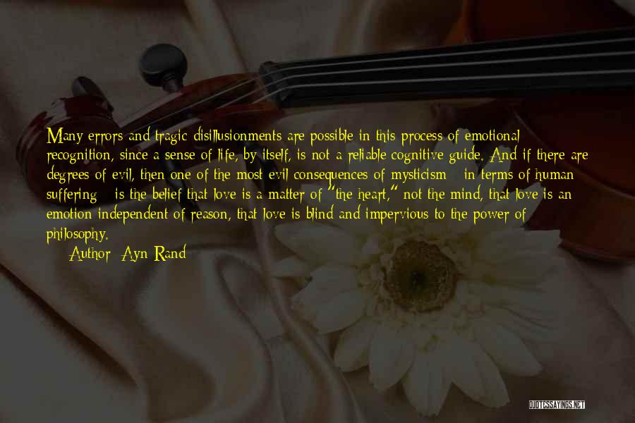 Ayn Rand Quotes: Many Errors And Tragic Disillusionments Are Possible In This Process Of Emotional Recognition, Since A Sense Of Life, By Itself,