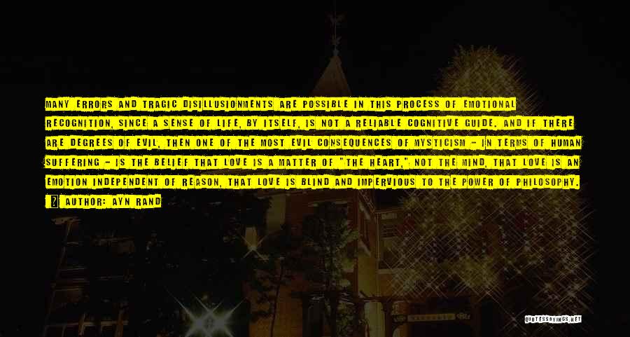 Ayn Rand Quotes: Many Errors And Tragic Disillusionments Are Possible In This Process Of Emotional Recognition, Since A Sense Of Life, By Itself,