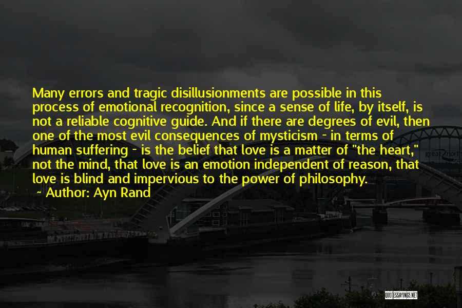Ayn Rand Quotes: Many Errors And Tragic Disillusionments Are Possible In This Process Of Emotional Recognition, Since A Sense Of Life, By Itself,
