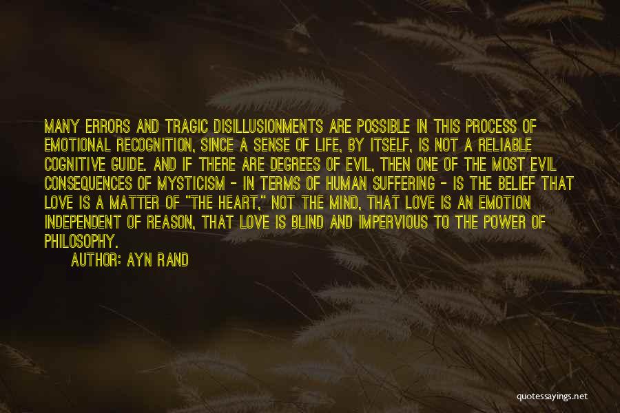 Ayn Rand Quotes: Many Errors And Tragic Disillusionments Are Possible In This Process Of Emotional Recognition, Since A Sense Of Life, By Itself,