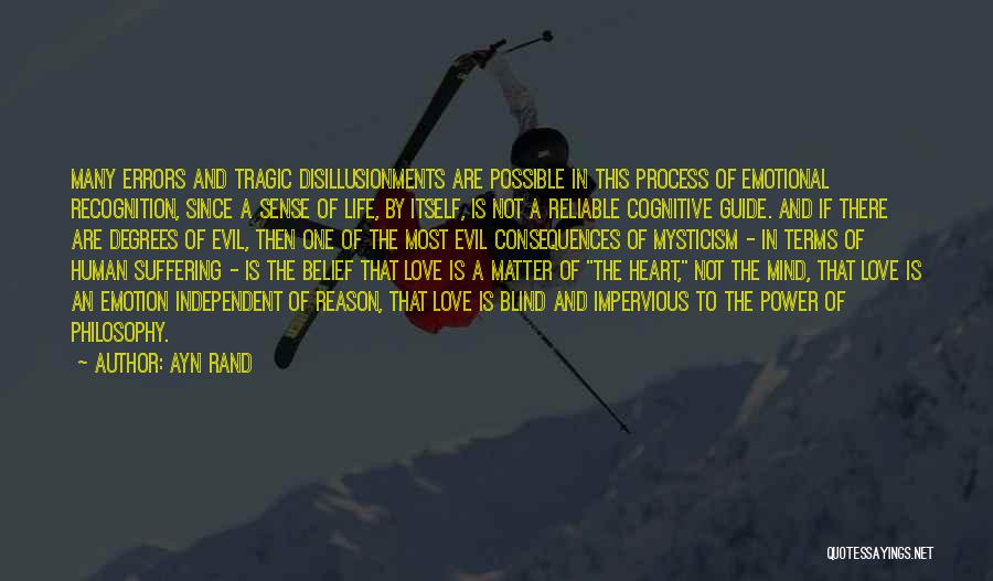 Ayn Rand Quotes: Many Errors And Tragic Disillusionments Are Possible In This Process Of Emotional Recognition, Since A Sense Of Life, By Itself,