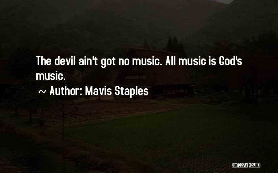 Mavis Staples Quotes: The Devil Ain't Got No Music. All Music Is God's Music.