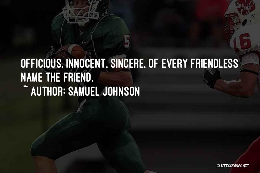 Samuel Johnson Quotes: Officious, Innocent, Sincere, Of Every Friendless Name The Friend.