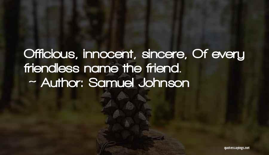 Samuel Johnson Quotes: Officious, Innocent, Sincere, Of Every Friendless Name The Friend.
