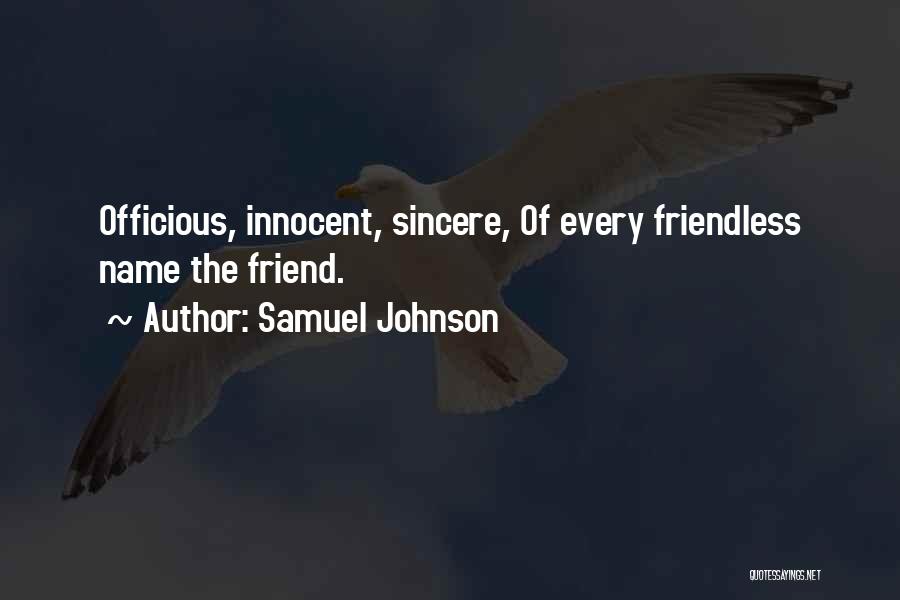 Samuel Johnson Quotes: Officious, Innocent, Sincere, Of Every Friendless Name The Friend.