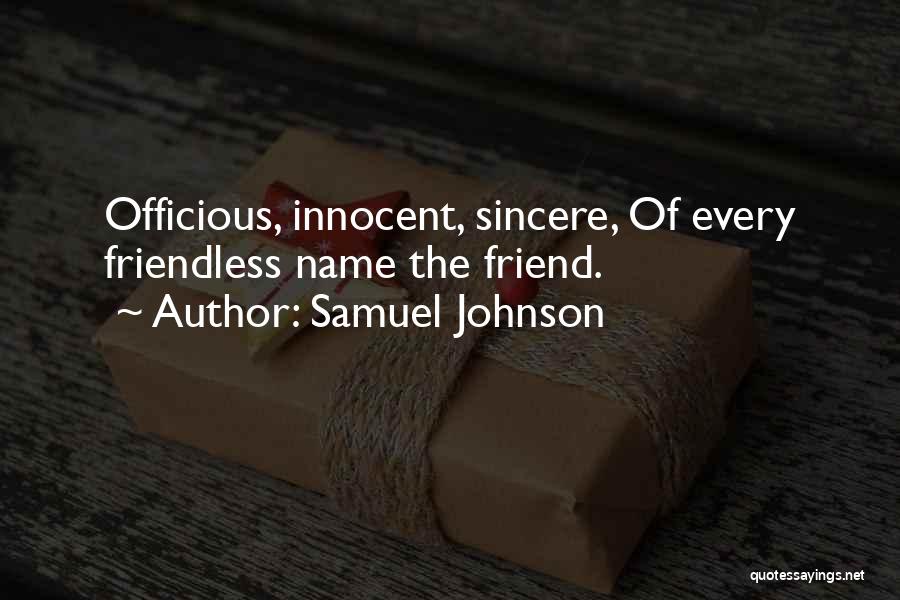 Samuel Johnson Quotes: Officious, Innocent, Sincere, Of Every Friendless Name The Friend.