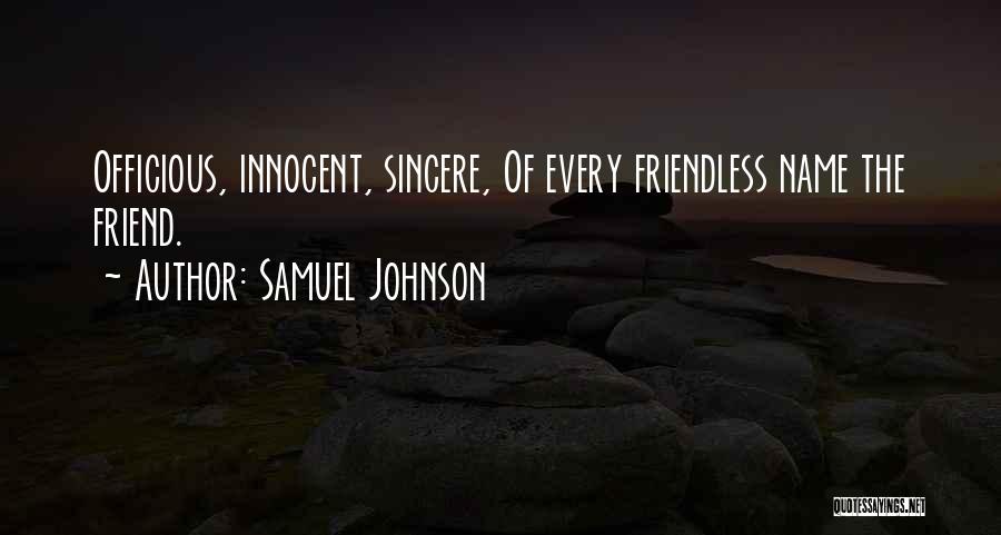 Samuel Johnson Quotes: Officious, Innocent, Sincere, Of Every Friendless Name The Friend.