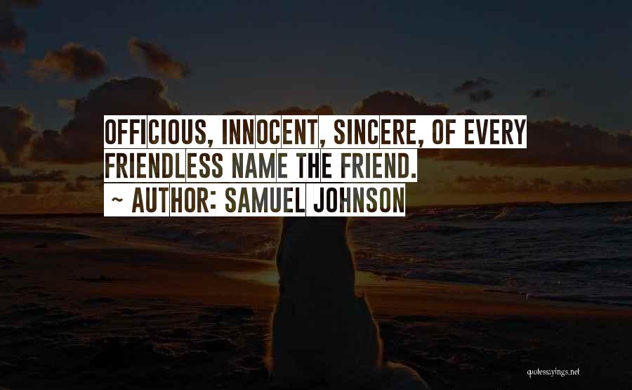 Samuel Johnson Quotes: Officious, Innocent, Sincere, Of Every Friendless Name The Friend.