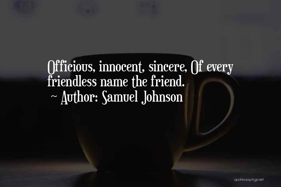 Samuel Johnson Quotes: Officious, Innocent, Sincere, Of Every Friendless Name The Friend.