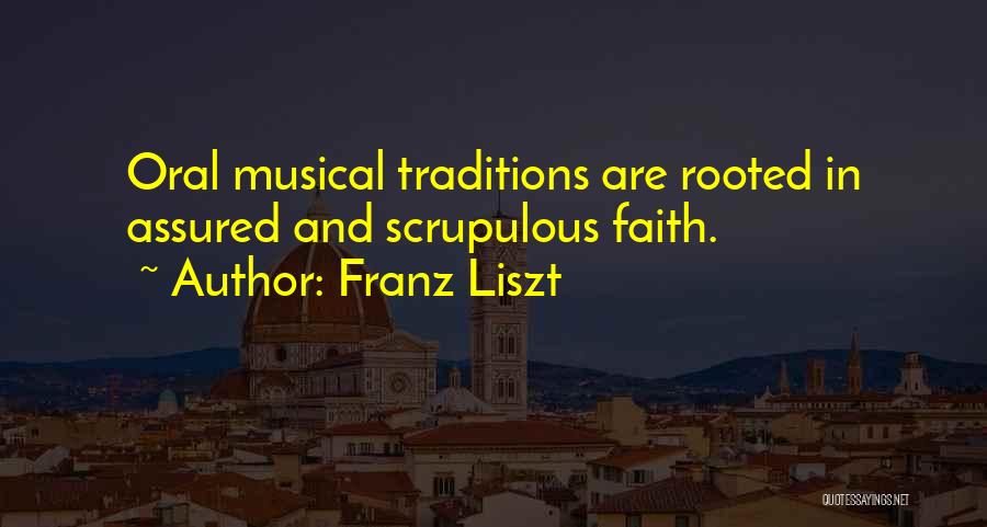 Franz Liszt Quotes: Oral Musical Traditions Are Rooted In Assured And Scrupulous Faith.