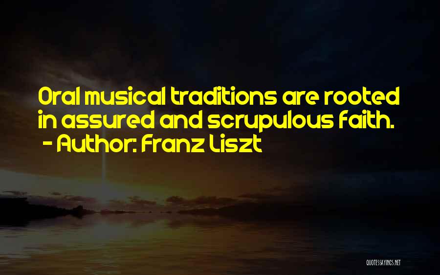 Franz Liszt Quotes: Oral Musical Traditions Are Rooted In Assured And Scrupulous Faith.