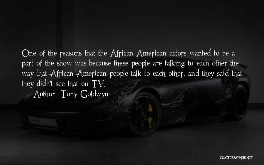 Tony Goldwyn Quotes: One Of The Reasons That The African American Actors Wanted To Be A Part Of The Show Was Because These