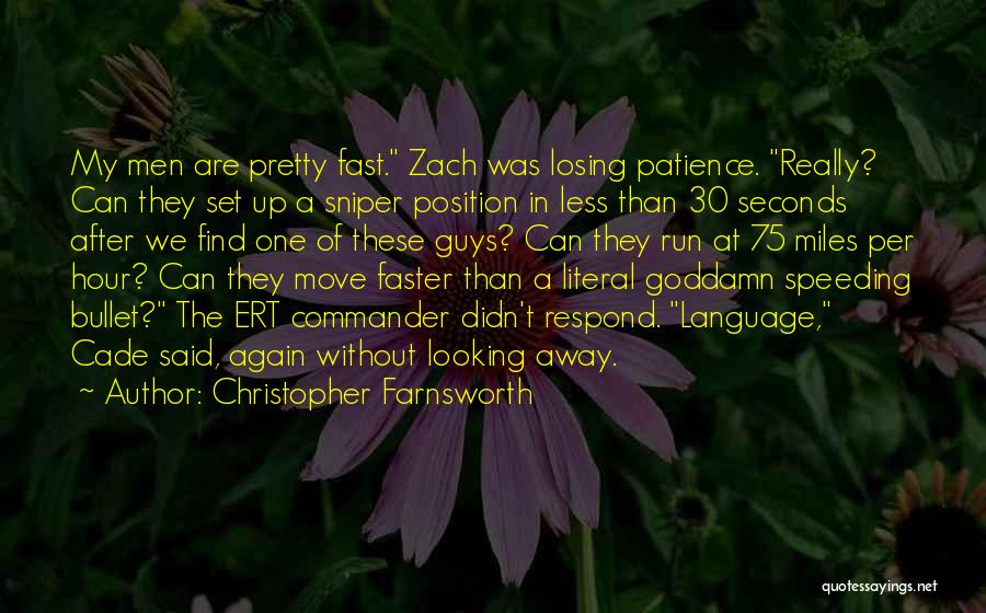 Christopher Farnsworth Quotes: My Men Are Pretty Fast. Zach Was Losing Patience. Really? Can They Set Up A Sniper Position In Less Than