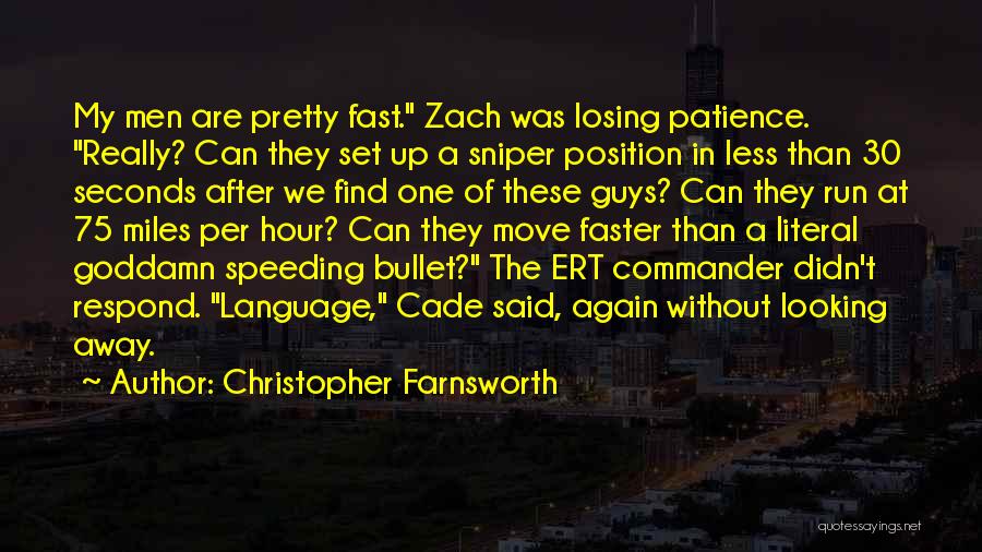 Christopher Farnsworth Quotes: My Men Are Pretty Fast. Zach Was Losing Patience. Really? Can They Set Up A Sniper Position In Less Than