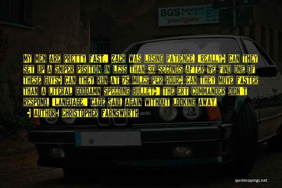 Christopher Farnsworth Quotes: My Men Are Pretty Fast. Zach Was Losing Patience. Really? Can They Set Up A Sniper Position In Less Than