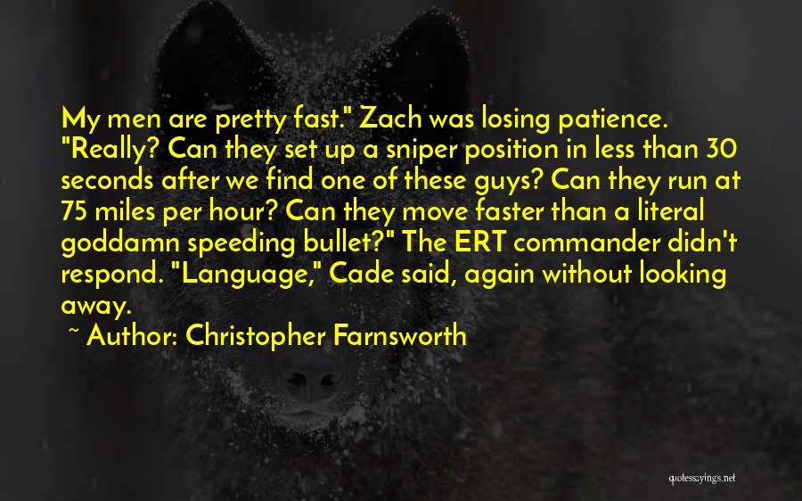 Christopher Farnsworth Quotes: My Men Are Pretty Fast. Zach Was Losing Patience. Really? Can They Set Up A Sniper Position In Less Than