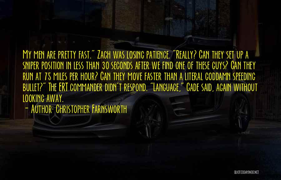 Christopher Farnsworth Quotes: My Men Are Pretty Fast. Zach Was Losing Patience. Really? Can They Set Up A Sniper Position In Less Than