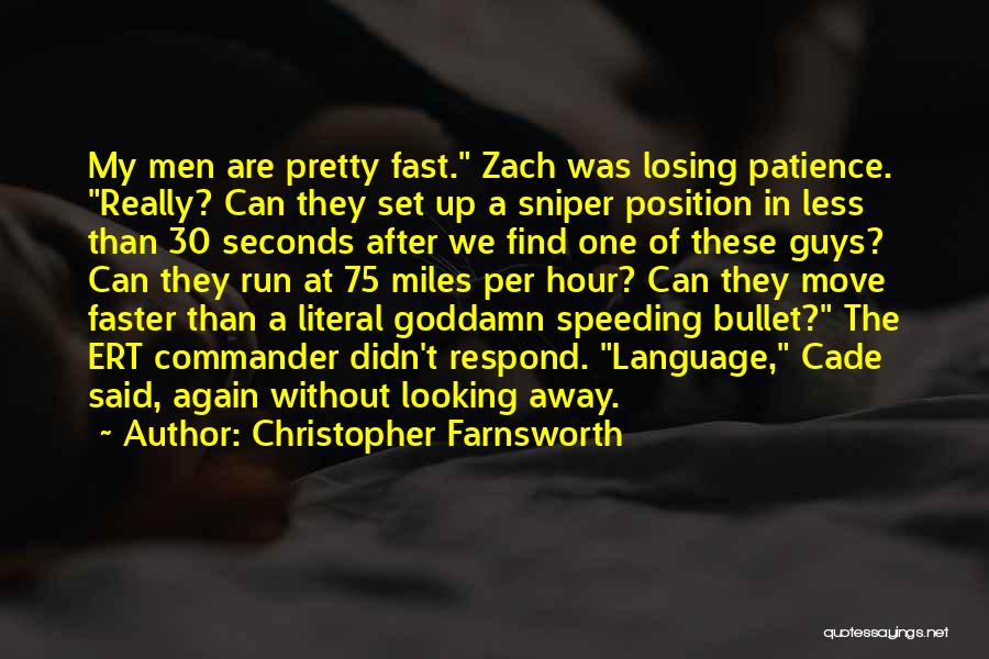 Christopher Farnsworth Quotes: My Men Are Pretty Fast. Zach Was Losing Patience. Really? Can They Set Up A Sniper Position In Less Than