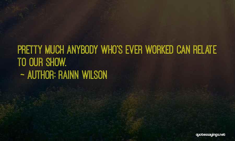 Rainn Wilson Quotes: Pretty Much Anybody Who's Ever Worked Can Relate To Our Show.