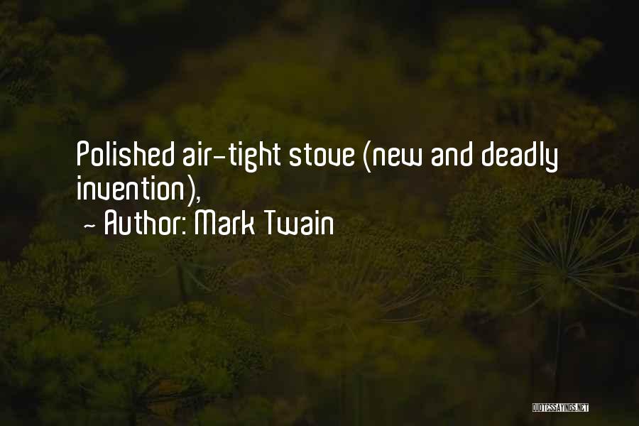 Mark Twain Quotes: Polished Air-tight Stove (new And Deadly Invention),