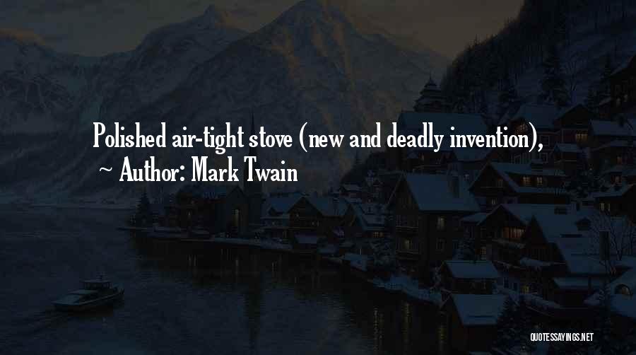 Mark Twain Quotes: Polished Air-tight Stove (new And Deadly Invention),
