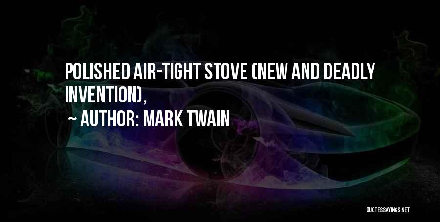 Mark Twain Quotes: Polished Air-tight Stove (new And Deadly Invention),