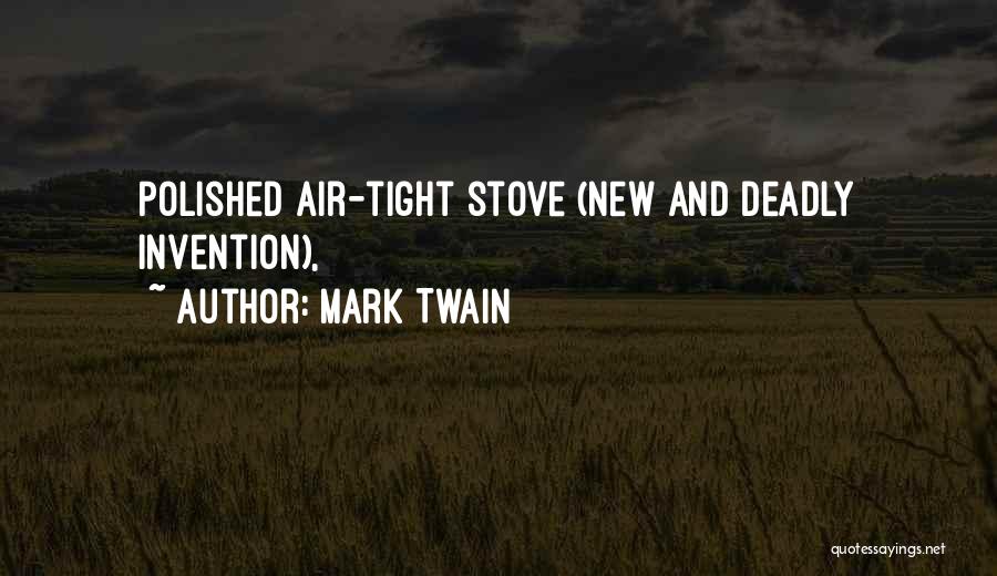 Mark Twain Quotes: Polished Air-tight Stove (new And Deadly Invention),
