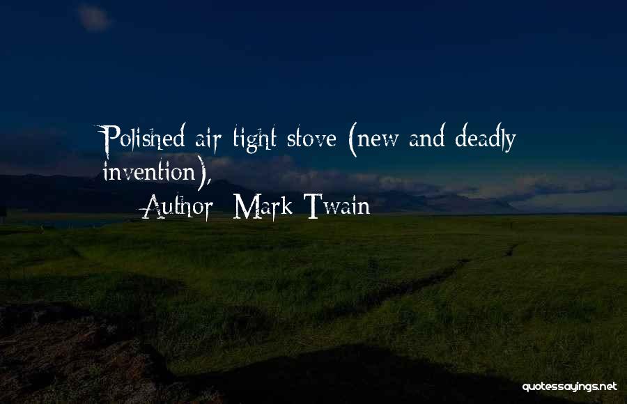 Mark Twain Quotes: Polished Air-tight Stove (new And Deadly Invention),