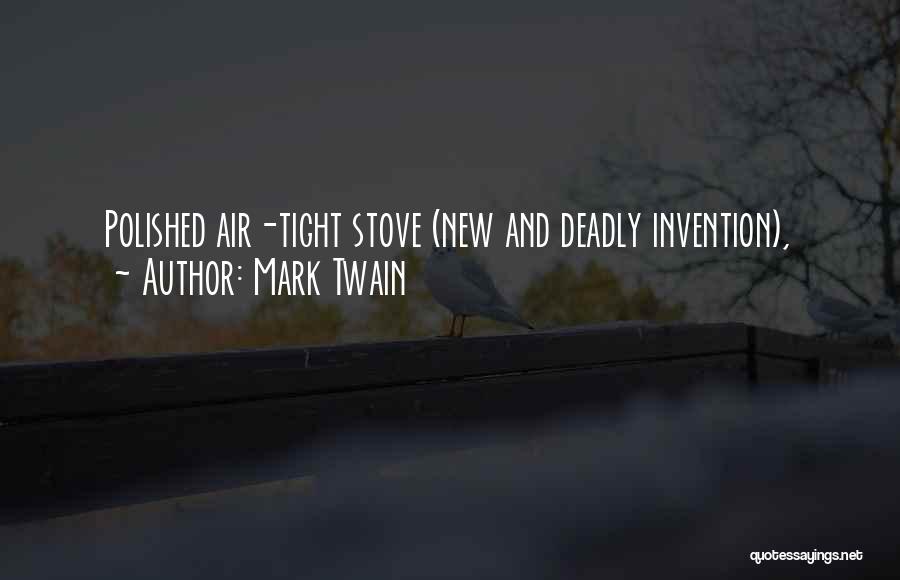 Mark Twain Quotes: Polished Air-tight Stove (new And Deadly Invention),