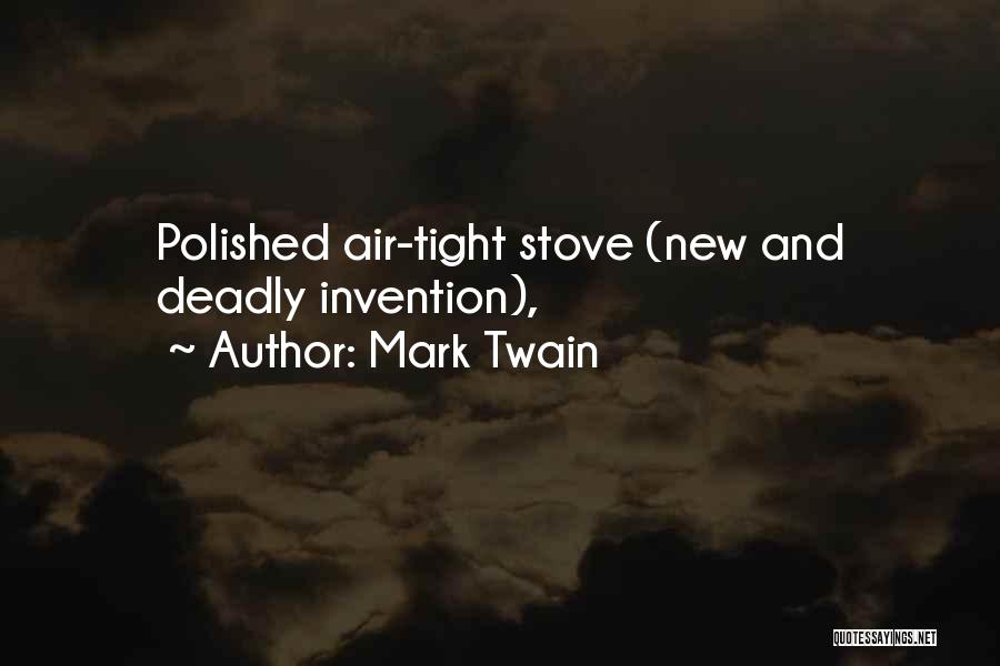 Mark Twain Quotes: Polished Air-tight Stove (new And Deadly Invention),