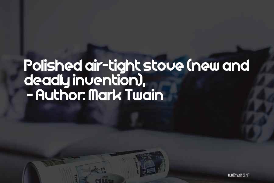 Mark Twain Quotes: Polished Air-tight Stove (new And Deadly Invention),
