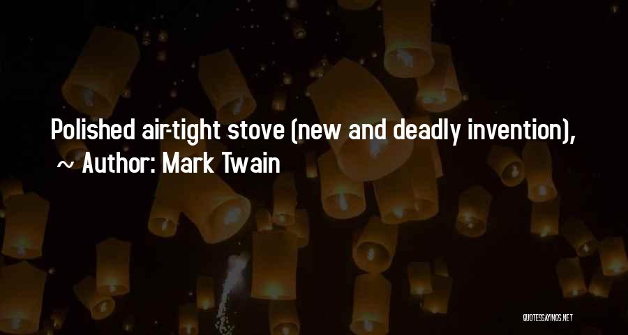 Mark Twain Quotes: Polished Air-tight Stove (new And Deadly Invention),