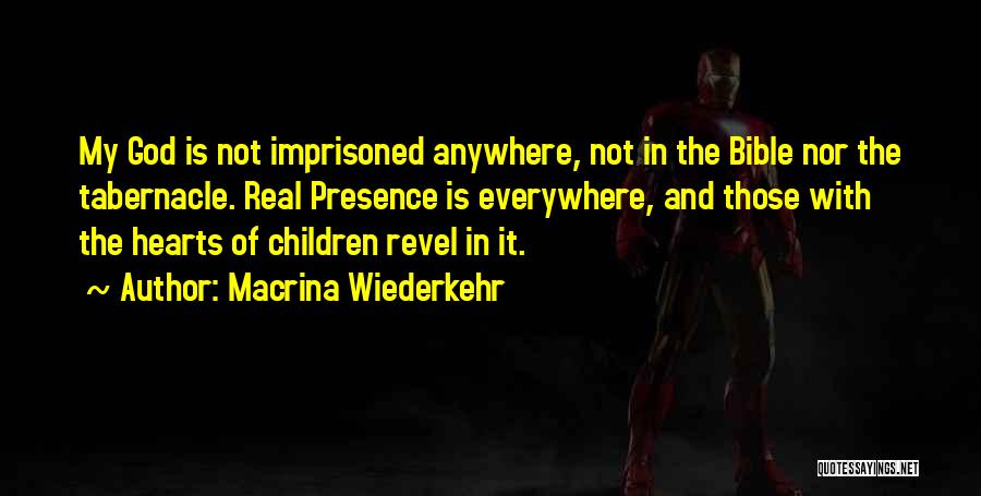 Macrina Wiederkehr Quotes: My God Is Not Imprisoned Anywhere, Not In The Bible Nor The Tabernacle. Real Presence Is Everywhere, And Those With