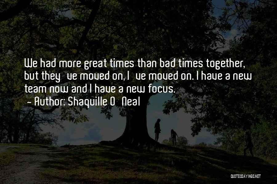 Shaquille O'Neal Quotes: We Had More Great Times Than Bad Times Together, But They've Moved On, I've Moved On. I Have A New