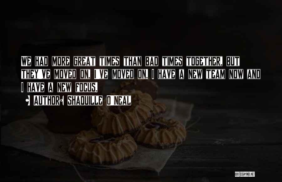 Shaquille O'Neal Quotes: We Had More Great Times Than Bad Times Together, But They've Moved On, I've Moved On. I Have A New
