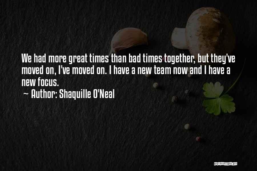 Shaquille O'Neal Quotes: We Had More Great Times Than Bad Times Together, But They've Moved On, I've Moved On. I Have A New