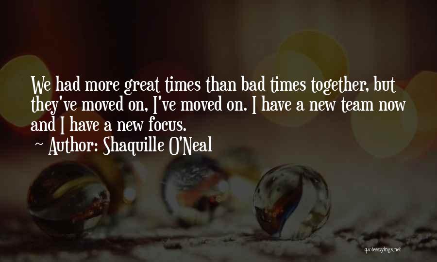 Shaquille O'Neal Quotes: We Had More Great Times Than Bad Times Together, But They've Moved On, I've Moved On. I Have A New