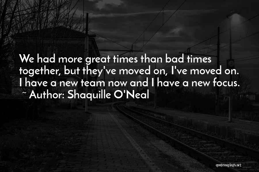 Shaquille O'Neal Quotes: We Had More Great Times Than Bad Times Together, But They've Moved On, I've Moved On. I Have A New