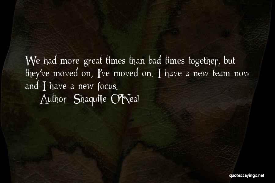 Shaquille O'Neal Quotes: We Had More Great Times Than Bad Times Together, But They've Moved On, I've Moved On. I Have A New