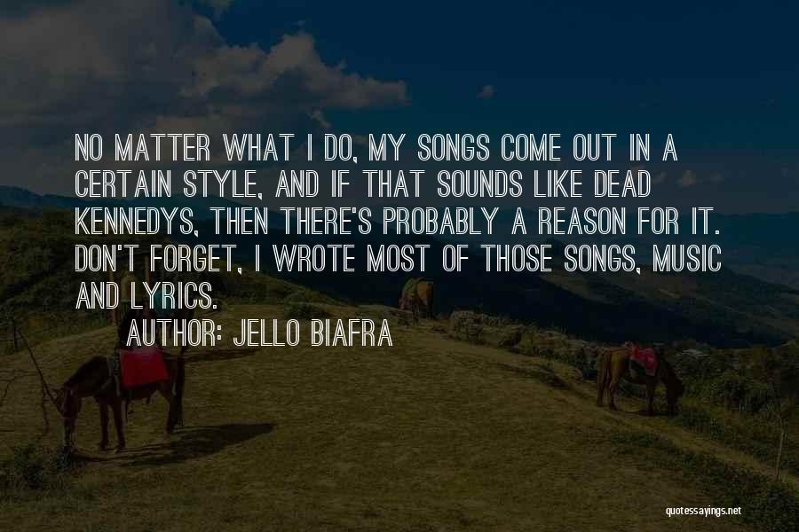 Jello Biafra Quotes: No Matter What I Do, My Songs Come Out In A Certain Style, And If That Sounds Like Dead Kennedys,